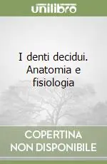 Compra Oggi Stesso I denti decidui. Anatomia e fisiologia