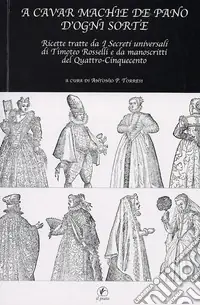Prezzo Conveniente A cavar machie de pano d‘ogni sorte. Ricette tratte da «I segreti universali» di Timoteo Rosselli e da manoscritti del Quattro-Cinquecento