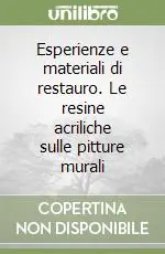 Prezzo Scontato Esperienze e materiali di restauro. Le resine acriliche sulle pitture murali