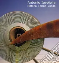 Antonio Ievolella. Materia forma luogo Spedito Oggi