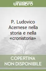 P. Ludovico Acernese nella storia e nella «cronistoria» Compra Oggi Stesso