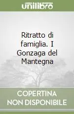 Prezzo Conveniente Ritratto di famiglia. I Gonzaga del Mantegna