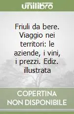 Solo Oggi Friuli da bere. Viaggio nei territori le aziende, i vini, i prezzi. Ediz. illustrata