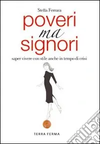 Direttamente Dal Produttore Poveri ma signori. Saper vivere con stile anche in tempo di crisi