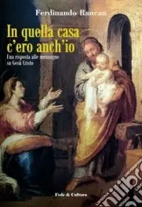 In quella casa c‘ero anch‘io. Una risposta alle menzogne su Gesù Cristo Subito Disponibile