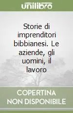 Offerta Speciale Storie di imprenditori bibbianesi. Le aziende, gli uomini, il lavoro