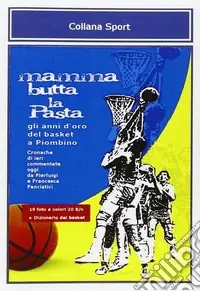 Mamma butta la pasta. Gli anni d‘oro del basket a Piombino Prezzo Conveniente