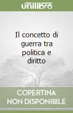Il concetto di guerra tra politica e diritto Nuova Collezione