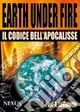 Earth under fire. Il codice dell‘Apocalisse Promozione
