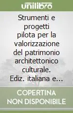 Strumenti e progetti pilota per la valorizzazione del patrimonio architettonico culturale. Ediz. italiana e inglese Offerta Lampo