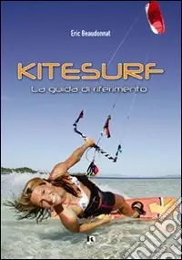Kitesurf. La guida di riferimento Consegna Rapida