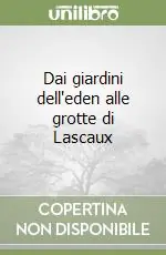 Dai giardini dell‘eden alle grotte di Lascaux Popolare