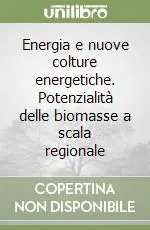 Energia e nuove colture energetiche. Potenzialità delle biomasse a scala regionale Offerta Del Giorno