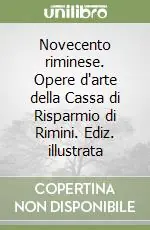 Novecento riminese. Opere d‘arte della Cassa di Risparmio di Rimini. Ediz. illustrata Offerta Speciale