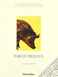 Spedizione Espresso Porcus troianus. La storia della porchetta in un trattato dell‘Ottocento