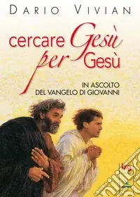 Cercare Gesù per Gesù. In ascolto del Vangelo di Giovanni Prezzo Di Fabbrica