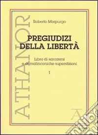 Consegna Rapida Pregiudizi della libertà. Libro di sarcasmi e di malinconiche superstizioni