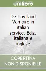 Prezzo Ridotto De Havilland Vampire in italian service. Ediz. italiana e inglese