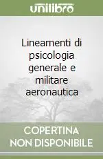Scelto Dai Clienti Lineamenti di psicologia generale e militare aeronautica