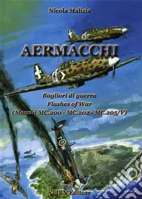 Aermacchi. Bagliori di guerra-Flash of war (Macchi Mc.200, Mc.202, Mc.205/V). Ediz. bilingue Prezzo Scontato