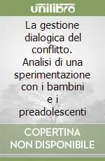 Offerta Del Giorno La gestione dialogica del conflitto. Analisi di una sperimentazione con i bambini e i preadolescenti