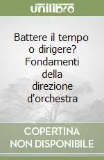 Offerta Limitata Battere il tempo o dirigere? Fondamenti della direzione d‘orchestra