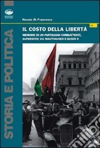 Occasione Il costo della libertà. Memorie di un partigiano combattente superstite da Mauthausen e Gusen II