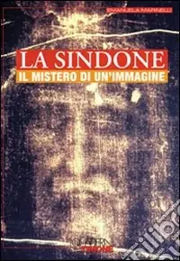 La Sindone. Il mistero di un‘immagine Spedito Oggi