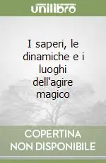 I saperi, le dinamiche e i luoghi dell‘agire magico Must-Have