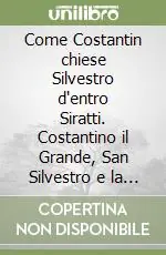 Come Costantin chiese Silvestro d‘entro Siratti. Costantino il Grande, San Silvestro e la nascita delle prime basiliche A Buon Prezzo