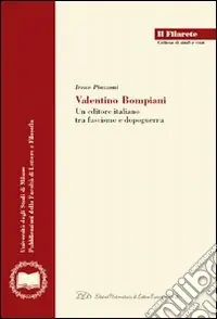 Valentino Bompiani. Un editore italiano tra fascismo e dopoguerra Acquista Ora