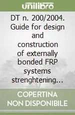 DT n. 200/2004. Guide for design and construction of externally bonded FRP systems strenghtening existing structures Quantità Limitata