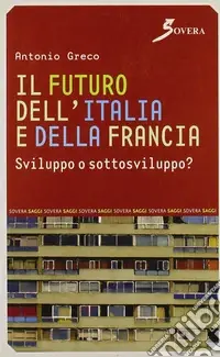 Offerta Del Giorno Il futuro dell‘Italia e della Francia. Sviluppo o sottosviluppo?