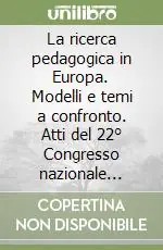 Nuova Collezione La ricerca pedagogica in Europa. Modelli e temi a confronto. Atti del 22° Congresso nazionale Siped