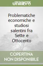 Problematiche economiche e studiosi salentini fra Sette e Ottocento Quantità Limitata
