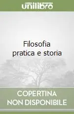 Miglior Prezzo Filosofia pratica e storia