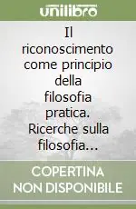 Il riconoscimento come principio della filosofia pratica. Ricerche sulla filosofia dello spirito jenese di Hegel Ultima Occasione