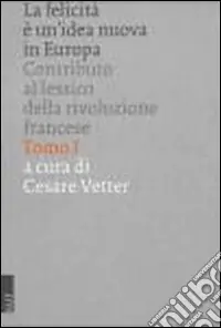 Must-Have La felicità è un‘idea nuova in Europa contributo al lessico della Rivoluzione francese
