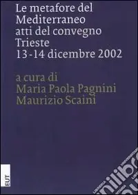 Le metafore del Mediterraneo. Atti del Convegno (Trieste, 13-14 dicembre 2002) Prezzo Conveniente