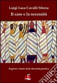 Il caso e la necessità. Ragioni e limiti della diversità genetica Pagamento Sicuro