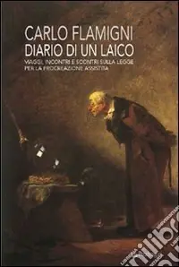 Diario di un laico. Viaggi, incontri e scontri sulla legge per la procreazione assistita Miglior Prezzo