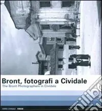 Bront, Fotografi a Cividale-The Bront photographers in Cividale. Ediz. bilingue Acquista Ora