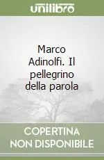 Marco Adinolfi. Il pellegrino della parola Reso Gratuito