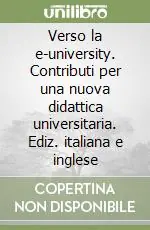 Verso la e-university. Contributi per una nuova didattica universitaria. Ediz. italiana e inglese Spedito Oggi