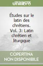 Prezzo Basso Études sur le latin des chrétiens. Vol. 3 Latin chrétien et liturgique