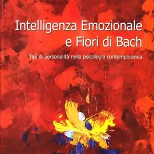 Intelligenza emozionale e fiori di Bach. Tipi di personalità nella psicologia contemporanea Offerta Lampo