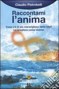 Occasione Imperdibile Raccontami l‘anima. Cosa c‘è di più meraviglioso della vita? Lo scegleiere come viverla!