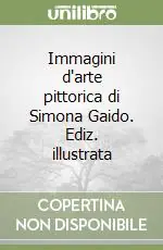 Immagini d‘arte pittorica di Simona Gaido. Ediz. illustrata Offerta Limitata