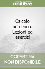 Calcolo numerico. Lezioni ed esercizi Promozione Esclusiva
