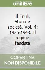 Occasione Imperdibile Il Friuli. Storia e società. Vol. 4 1925-1943. Il regime fascista